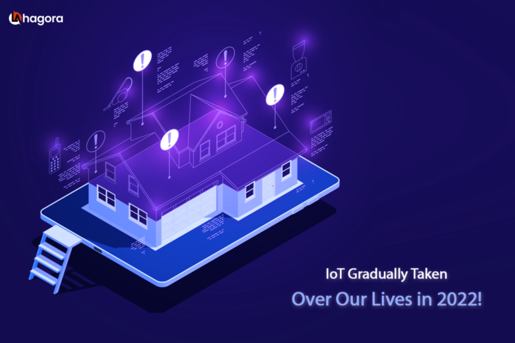 IoT Gradually Taken Over Our Lives in 2022!